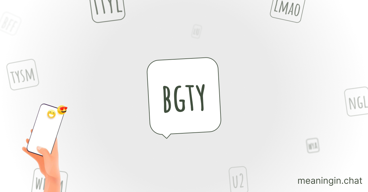 BGTY Meaning in Chat or Text Messages Online