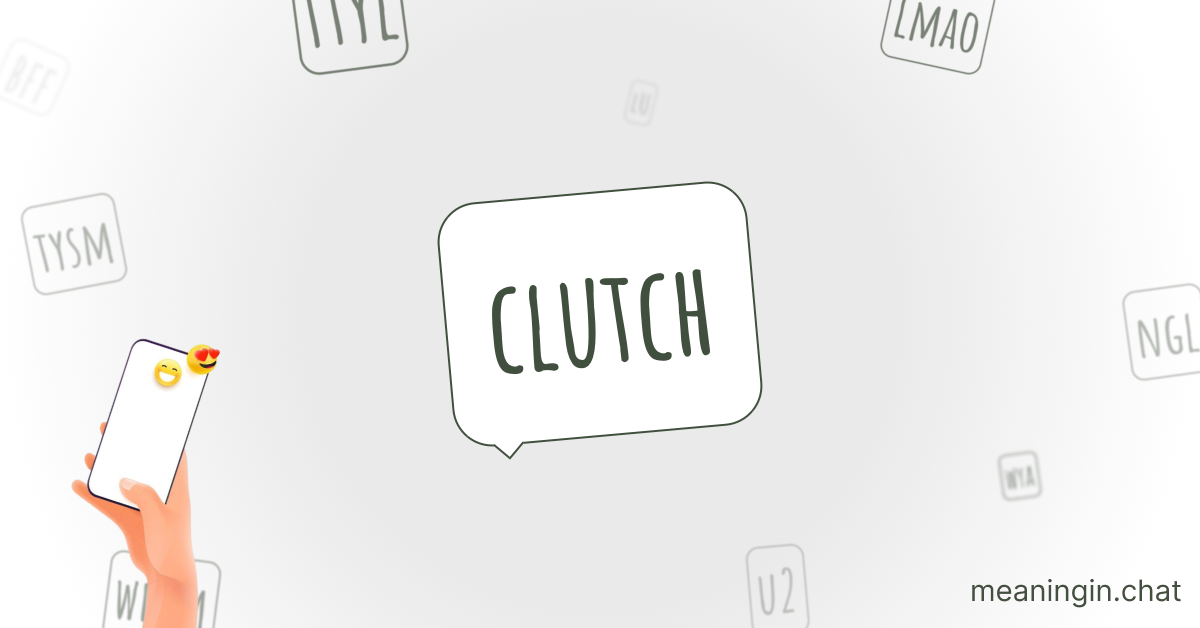CLUTCH Meaning in Chat or Text Messages Online