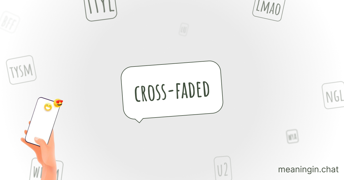 CROSS FADED Meaning in Chat or Text Messages Online