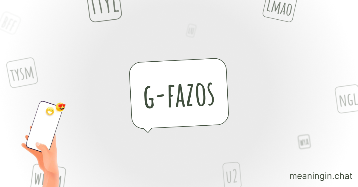 G-FAZOS Meaning in Chat or Text Messages Online