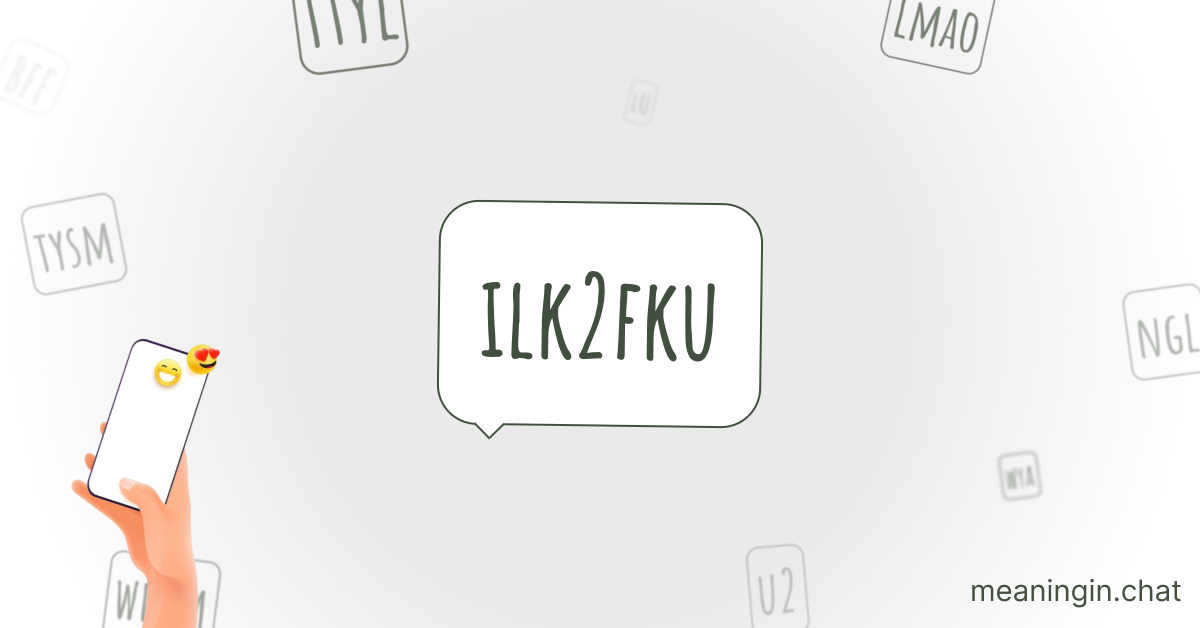 ILK2FKU Meaning in Chat or Text Messages Online