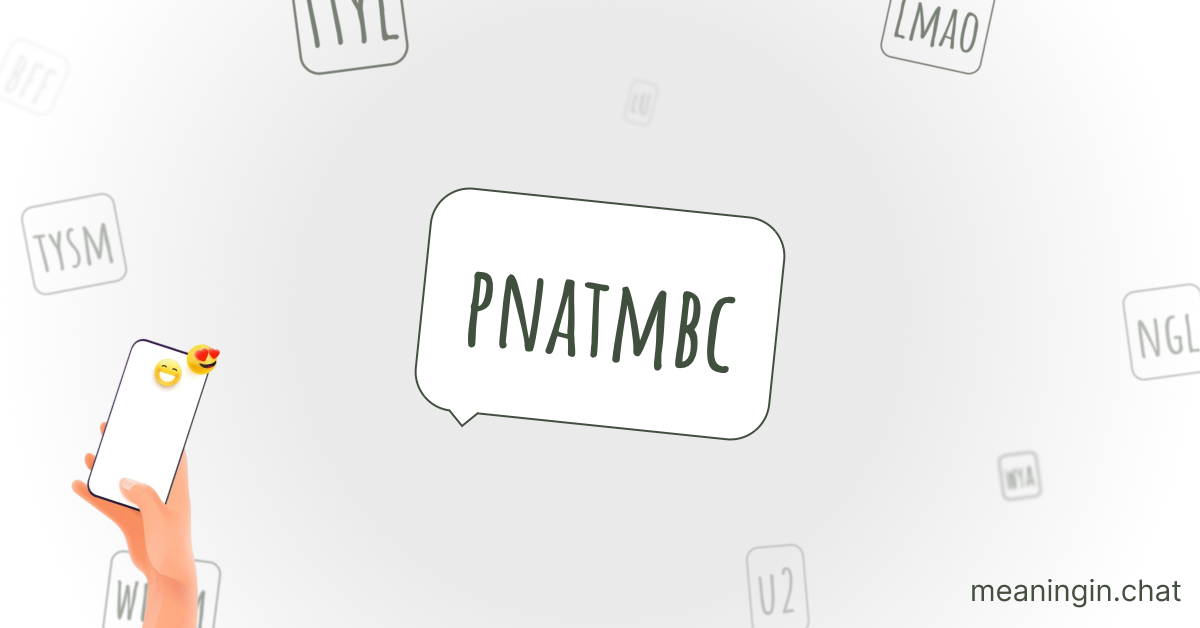 PNATMBC Meaning in Chat or Text Messages Online