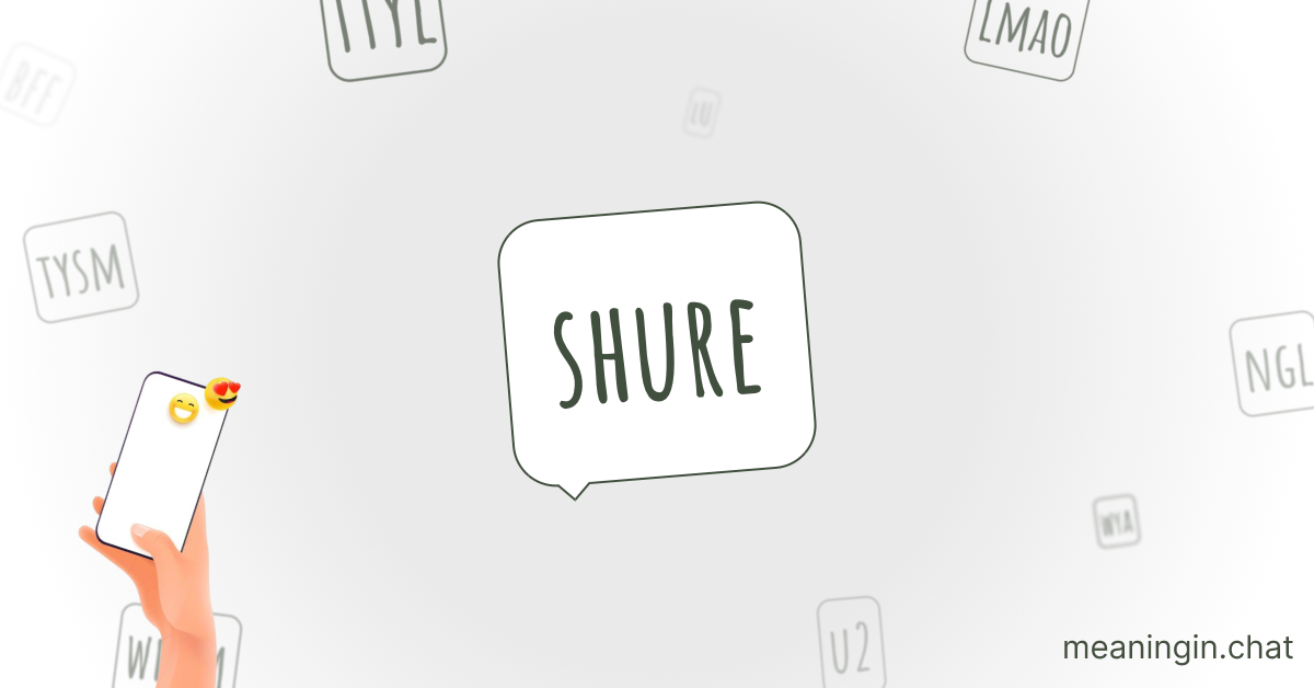 SHURE Meaning in Chat or Text Messages Online
