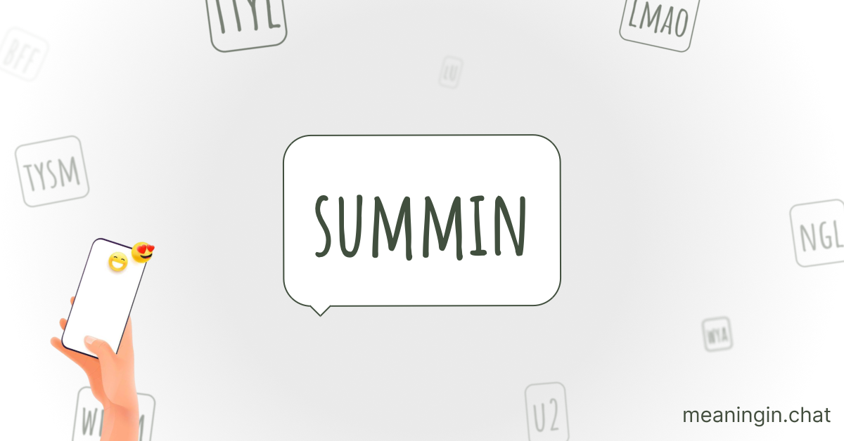 SUMMIN Meaning in Chat or Text Messages Online
